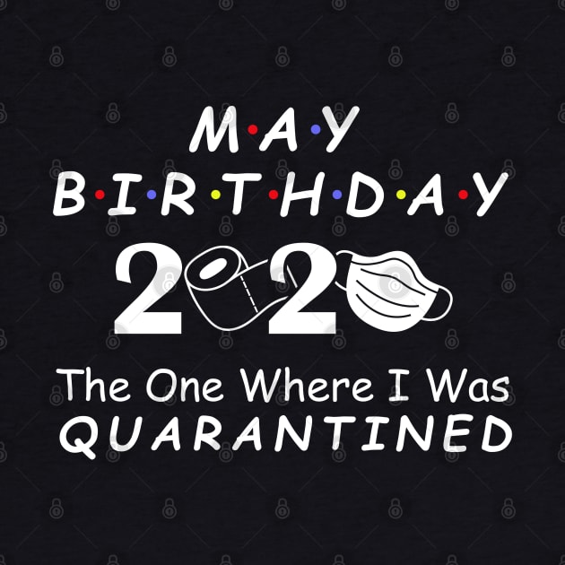 May Birthday 2020 Quarantine, Social Distancing Birthday May birthday Quarantined Gift Idea, born in May by DragonTees